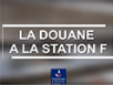 La Douane débarque à Station F