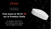 Free lance les migrations vers sa nouvelle offre Freebox Delta avec WiFi 6E mais…